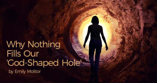 Why Nothing Fills Our 'God-Shaped Hole' - by Emily Molitor