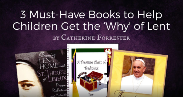 3 Must-Have Books to Help Children Get the 'Why' of Lent - by Catherine Forrester