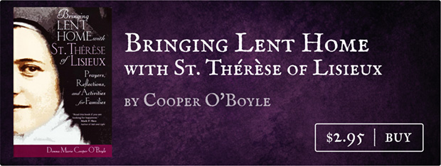 Bringing Lent Home with St. Thérèse of Lisieux: Prayers, Reflections, and Activities for Families