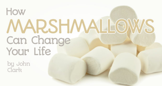 How Marshmallows Can Change Your Life - by John Clark