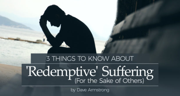 3 Things to Know About 'Redemptive' Suffering (For the Sake of Others) - by Dave Armstrong