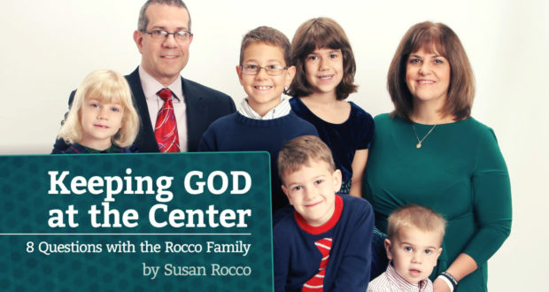 Keeping God at the Center: 8 Questions with the Rocco Family - by Susan Rocco