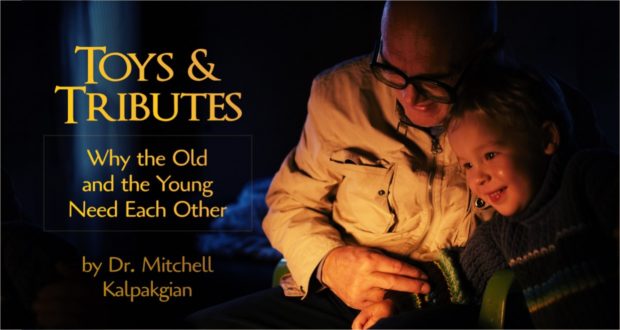 Toys & Tributes: Why the Old & Young Need Each Other - by Dr. Mitchell Kalpakgian