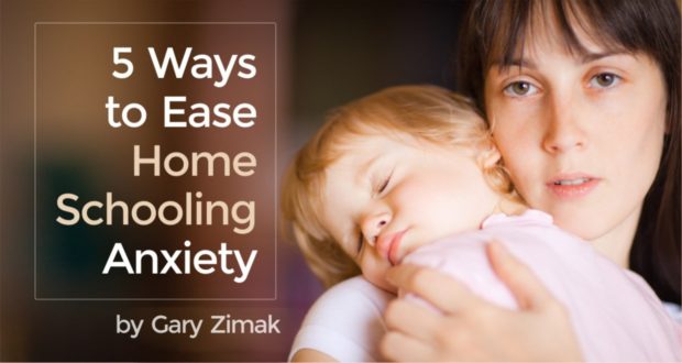 5 Ways to Ease Homeschooling Anxiety - by Gary Zimak