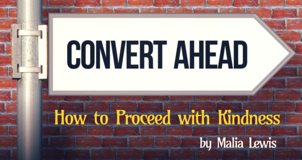 Convert Ahead: How to Proceed with Kindness. - by Malia Lewis