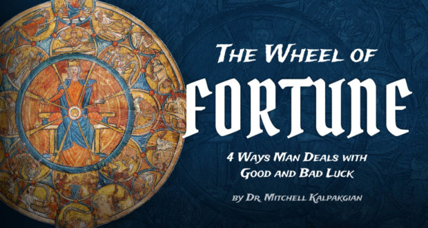 The Wheel of Fortune: 4 Ways Man Deals with Good and Back Luck - by Dr. Mitchell Kalpakgian