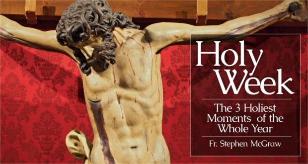 Holy Week: The 3 Holiest Moments of the Whole Year - by Rev Fr. Stephen McGraw