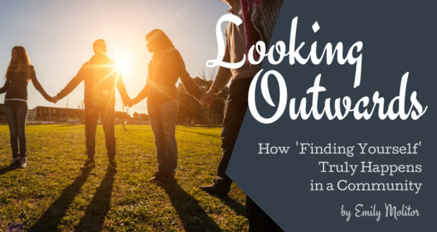 Looking Outwards: How 'Finding Yourself' Truly Happens in a Community - by Emily Molitor