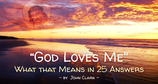 "God Lo"God Loves Me": What That Means in 25 Answers - by John Clarkves Me": What That Means in 25 Answers