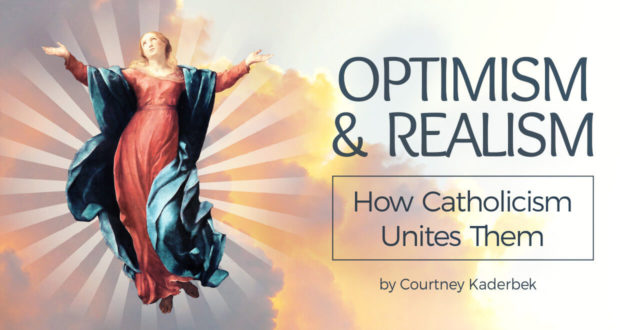 Optimism & Realism: How Catholicism Unites Them - Courtney Kaderbek