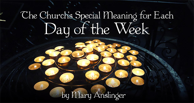 The Church's Special Meaning for Each Day of the Week - by Mary Anslinger