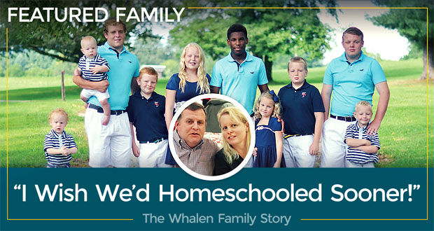 “I Wish We’d Homeschooled Sooner!” | The Whalen Family Story