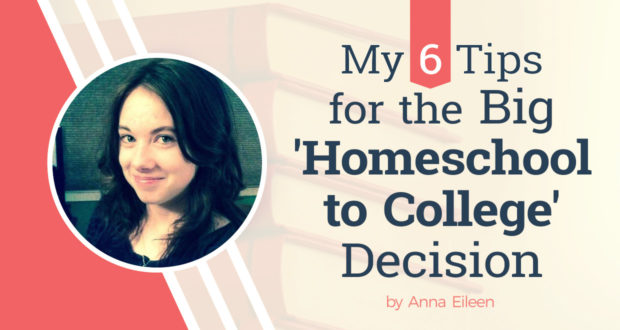 My 6 Tips for the Big 'Homeschool to College' Decision - by Anna Eileen