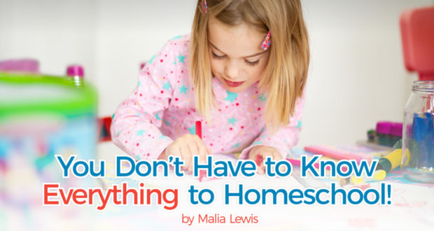 You Don’t Have to Know Everything to Homeschool! - by Malia Lewis