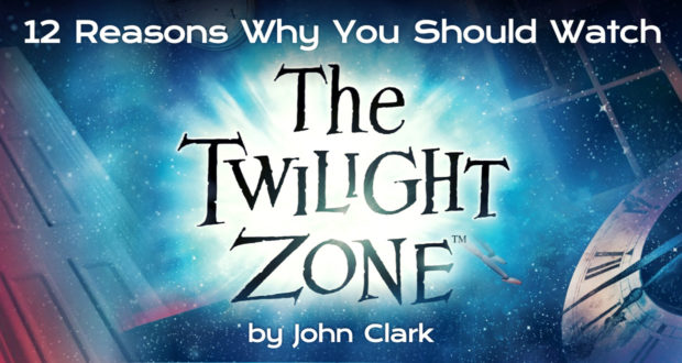 12 Reasons Why You Should Watch The Twilight Zone - by John Clark