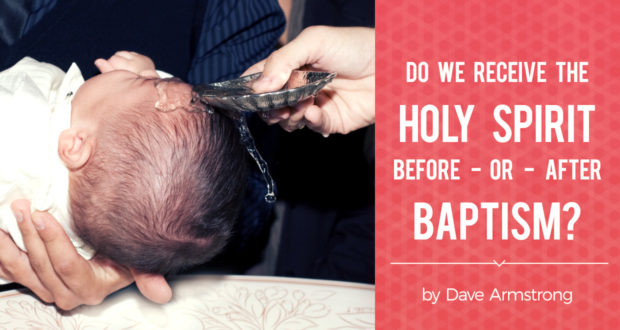 Do We Receive the Holy Spirit Before or After Baptism? - by Dave Armstrong