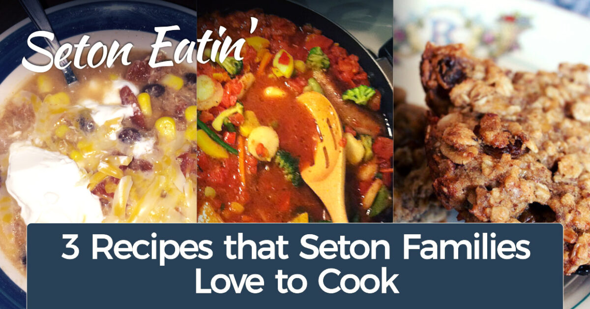 Seton Eatin': 3 Recipes that Seton Families Love to Cook