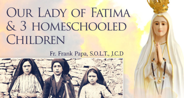 Our Lady of Fatima & 3 Homeschooled Children - by Fr Frank Papa