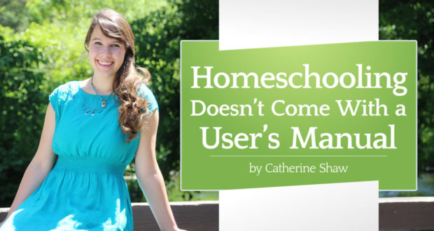 Homeschooling Doesn’t Come With a User’s Manual - by Catherine Shaw