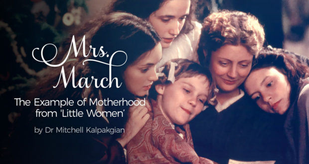 Mrs. March: The Example of Motherhood from 'Little Women' - by Dr. Mitchell Kalpakgian