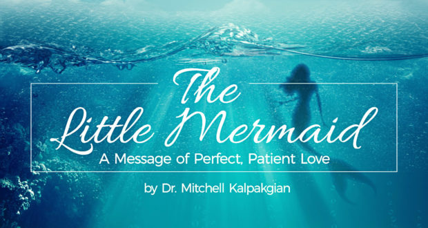 The Little Mermaid: A Message of Perfect, Patient Love - by Dr. Mitchell Kalpakgian