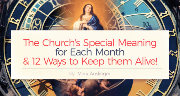 The Church's Special Meaning for Each Month & 12 Ways to Keep them Alive! - by Angela Wilhelmi