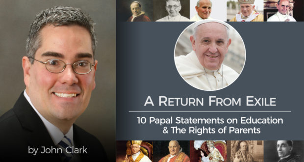 A Return From Exile: 10 Papal Statements on Education & The Rights of Parents - by John Clark