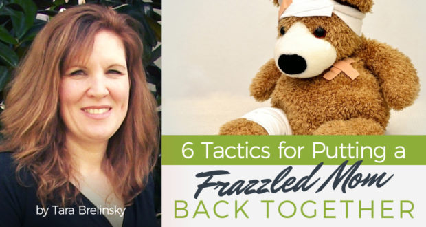 6 Tactics to Pull a Frazzled Mom Back Together - by Tara Brelinsky