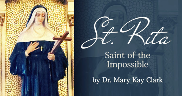 St Rita: Saint of the Impossible - by Dr. Mary Kay Clark