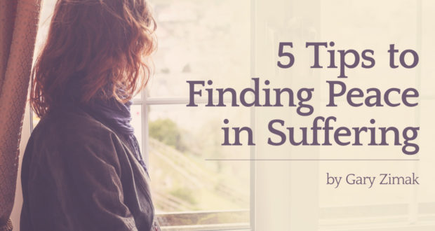 5 Tips to Finding Peace in Suffering - by Gary Zimak