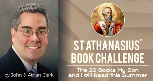 St Athanasius' Book Challenge: The 20 Books My Son and I will Read this Summer - by John & Athan Clark