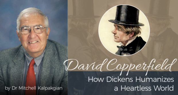 David Copperfield: How Dickens Huimanizes a Heartless World - by Dr. Mitchell Kalpakgian