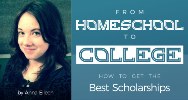 From Homeschool to College: How to Get the Best Scholarships - by Anna Eileen