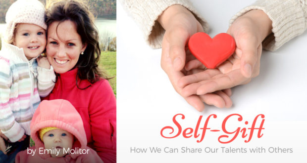 Self-Gift: How We Can Share Our Talents with Others - by Emily Molitor