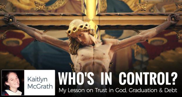 Who's in Control? My Lesson on Trust in God, Graduation & Debt - by Kaitlyn McGrath