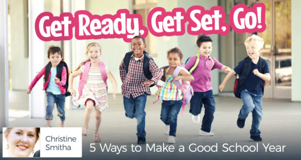 Get Ready, Get Set, Go! 5 Ways to Make a Good School Year - by Christine Smitha