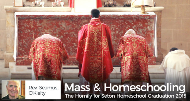 Mass & Homeschooling: The Homily for Seton Homeschool Graduation 2015