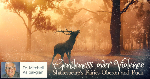 Gentleness over Violence: Shakespeare’s Fairies Oberon and Puck - by Dr Mitchell Kalpakgian