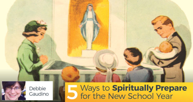 5 Ways to Spiritually Prepare for the New School Year - by Debbie Gaudino