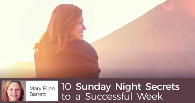 10 Sunday Night Secrets to a Successful Week - by Mary Ellen Barrett