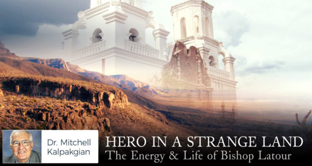 Hero in a Strange Land: The Energy & Life of Bishop Latour - by Dr Mitchell Kalpakgian