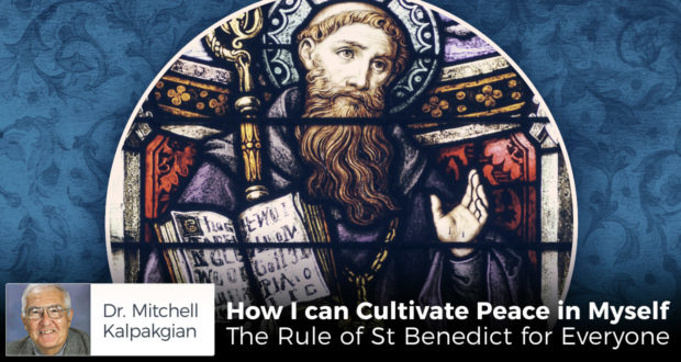 How I can Cultivate Peace in Myself - The Rule of St Benedict for Everyone - by Dr. Mitchell Kalpakgian