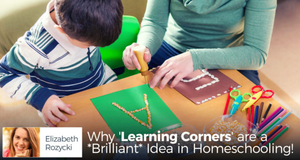 Why 'Learning Corners' are a *Brilliant* Idea in Homeschooling! - by Elizabeth Rozycki