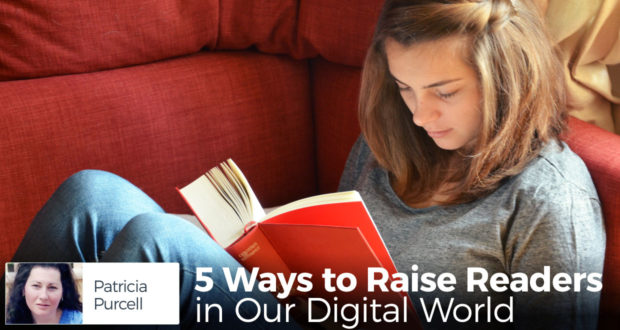 5 Ways to Raise Readers in Our Digital World - by Patricia Purcell