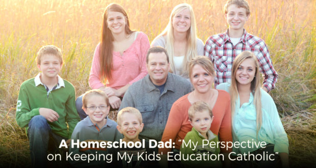 A Homeschool Dad: “My Perspective on Keeping My Kids' Education Catholic” - by Dave Steele