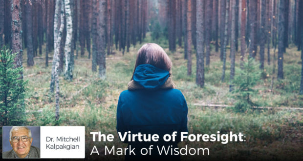 The Virtue of Foresight: A Mark of Wisdom - by Dr Mitchell Kalpakgian