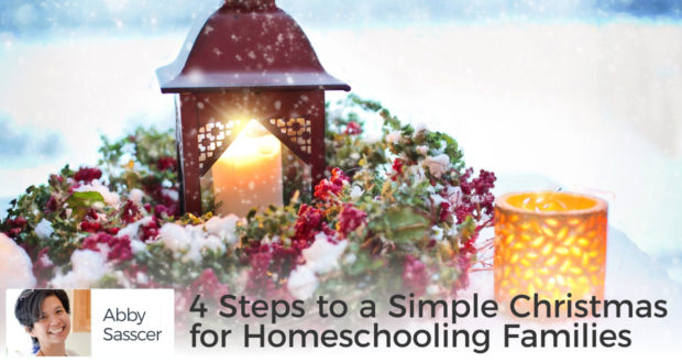 4 Steps to a Simple Christmas for Homeschooling Families - by Abby Sasscer