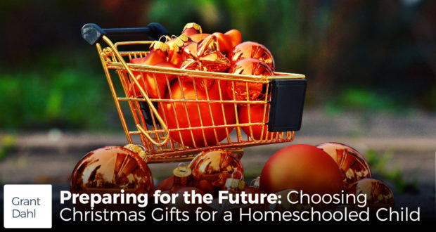 Preparing for the Future: Choosing Christmas Gifts for a Homeschooled Child - by Grant Dahl