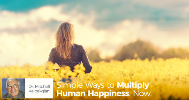 Simple Ways to Multiply Human Happiness. Now.