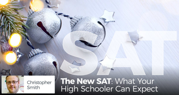 The New SAT: What Your High Schooler Can Expect - by Christopher Smith